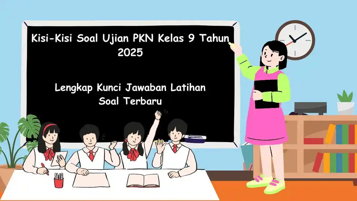 Kisi-Kisi Soal Ujian PKN Kelas 9 Tahun 2025, Lengkap Kunci Jawaban ...