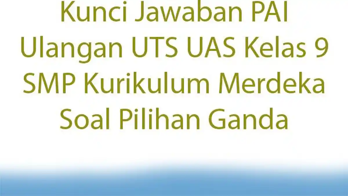 Kunci Jawaban PAI Ulangan UTS UAS Kelas 9 SMP Kurikulum Merdeka Soal Pilihan Ganda