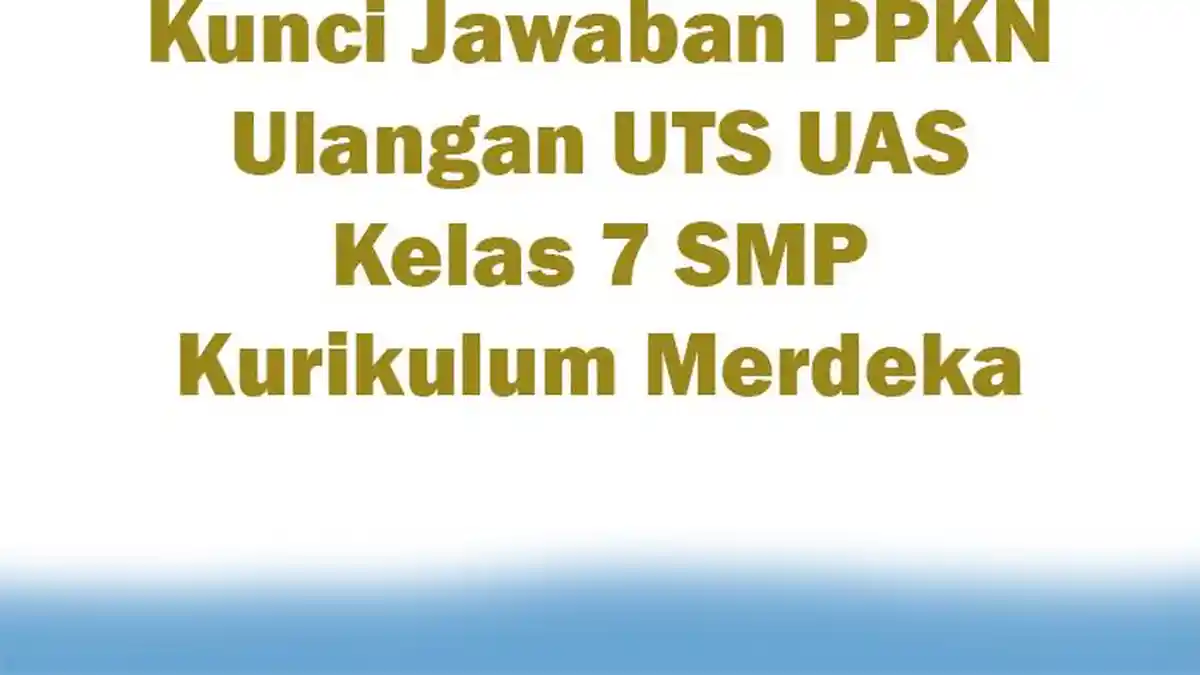 Kunci Jawaban PPKN Ulangan UTS UAS Kelas 7 SMP Kurikulum Merdeka