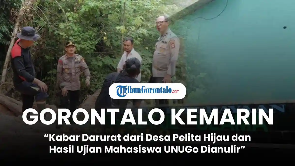 Gorontalo Kemarin: Kabar Darurat dari Desa Pelita Hijau dan Hasil Ujian Mahasiswa UNUGo Dianulir