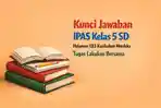 Kunci Jawaban IPAS Kelas 5 SD Halaman 183 Kurikulum Merdeka, Tugas Lakukan Bersama