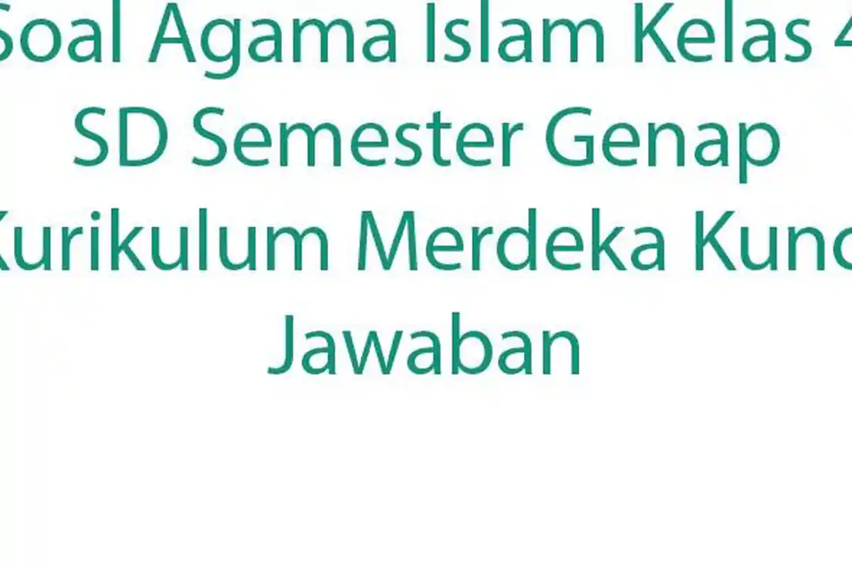 Soal Agama Islam Kelas 4 SD Semester Genap Kurikulum Merdeka Kunci Jawaban
