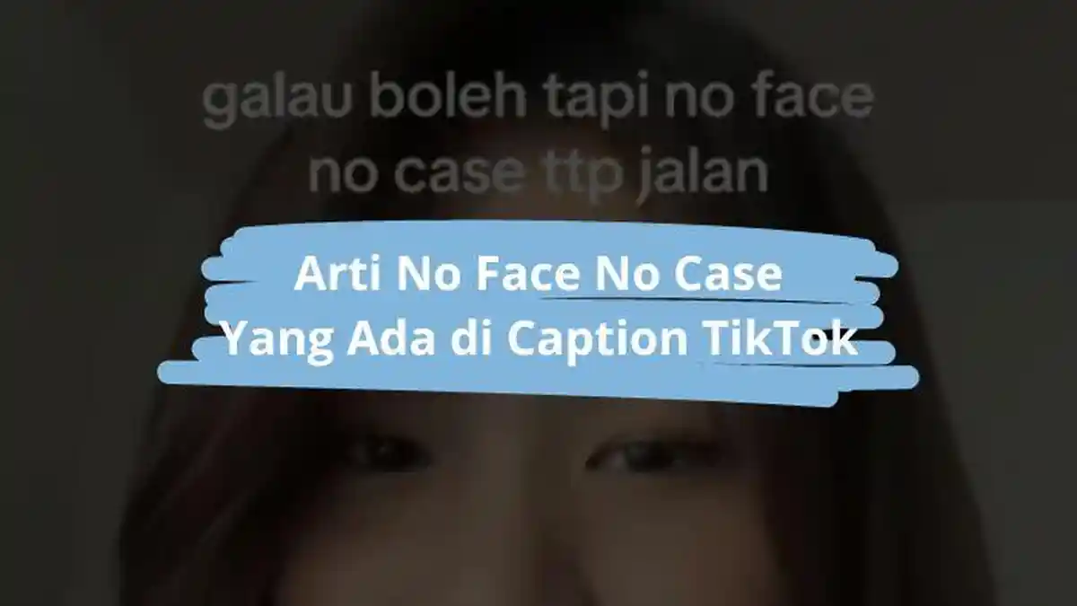 Arti Istilah No Face No Case yang Sering Muncul di Media Sosial, Gambarkan Privasi Seseorang