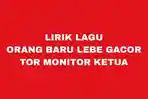 Lirik-Tor-Monitor-Ketua-lagu-Orang-Baru-Lebe-Gacor-yang-viral-di-TikTok.jpg