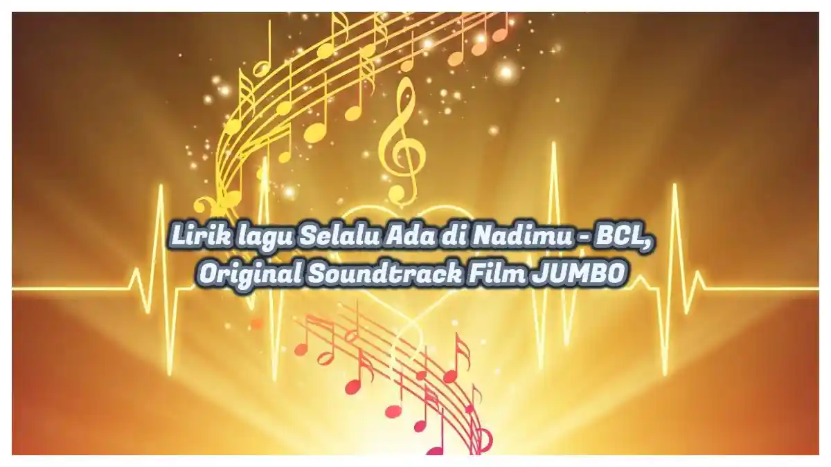 Selalu Ada di Nadimu BCL – Lirik Lagu Original Soundtrack JUMBO