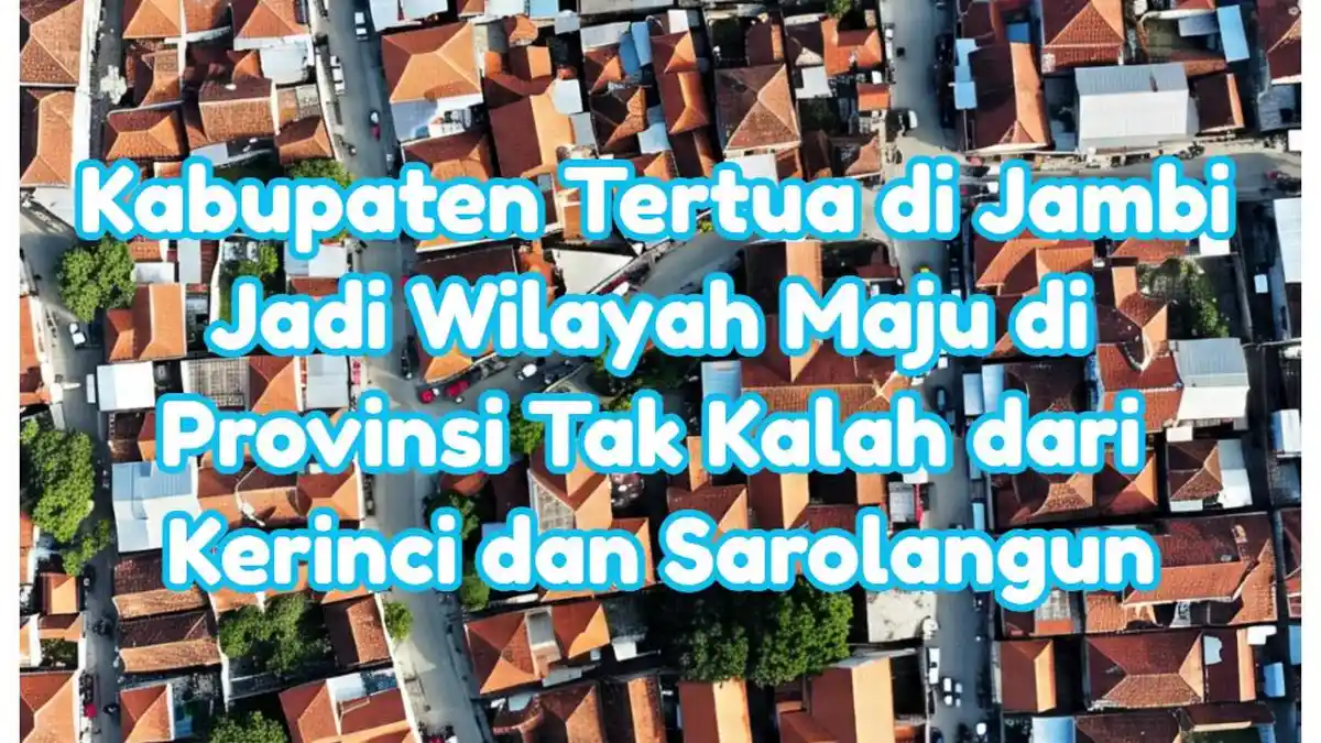 Kabupaten Tertua di Jambi Jadi Wilayah Maju di Provinsi Tak Kalah dari ...