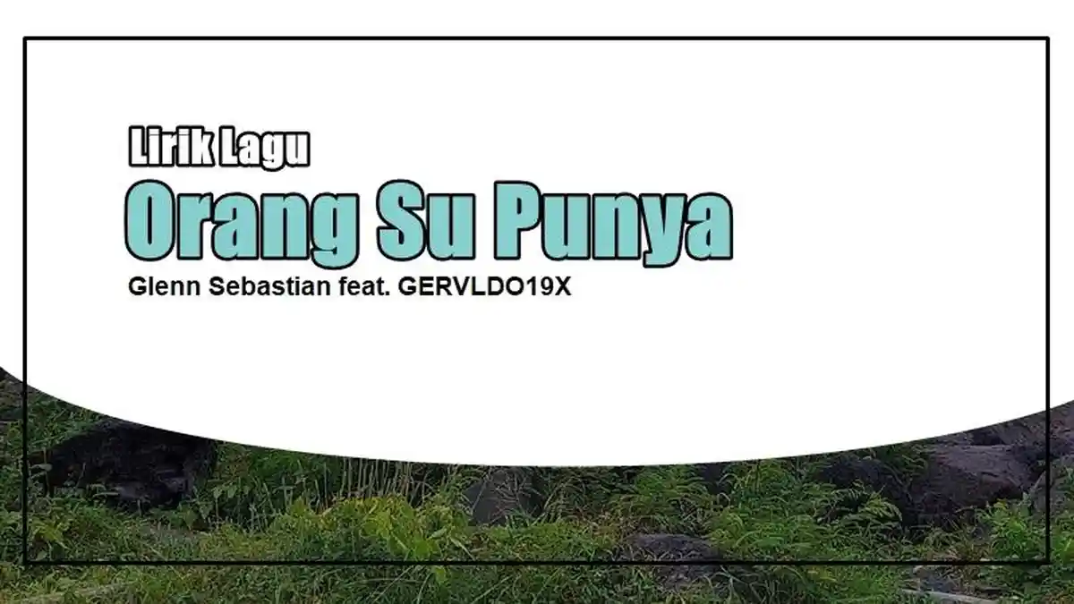 Lirik Lagu Orang Su Punya - Glenn Sebastian feat. GERVLDO19X, Maaf Kalo Su Seng Ada Cinta