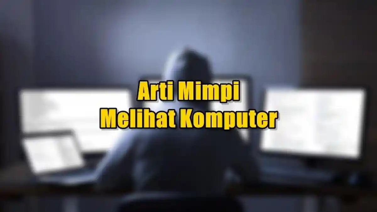 Arti Mimpi Melihat Komputer, Ternyata Bisa Jadi Pengingat untuk si Pemimpi, Ini Tafsir Lengkapnya
