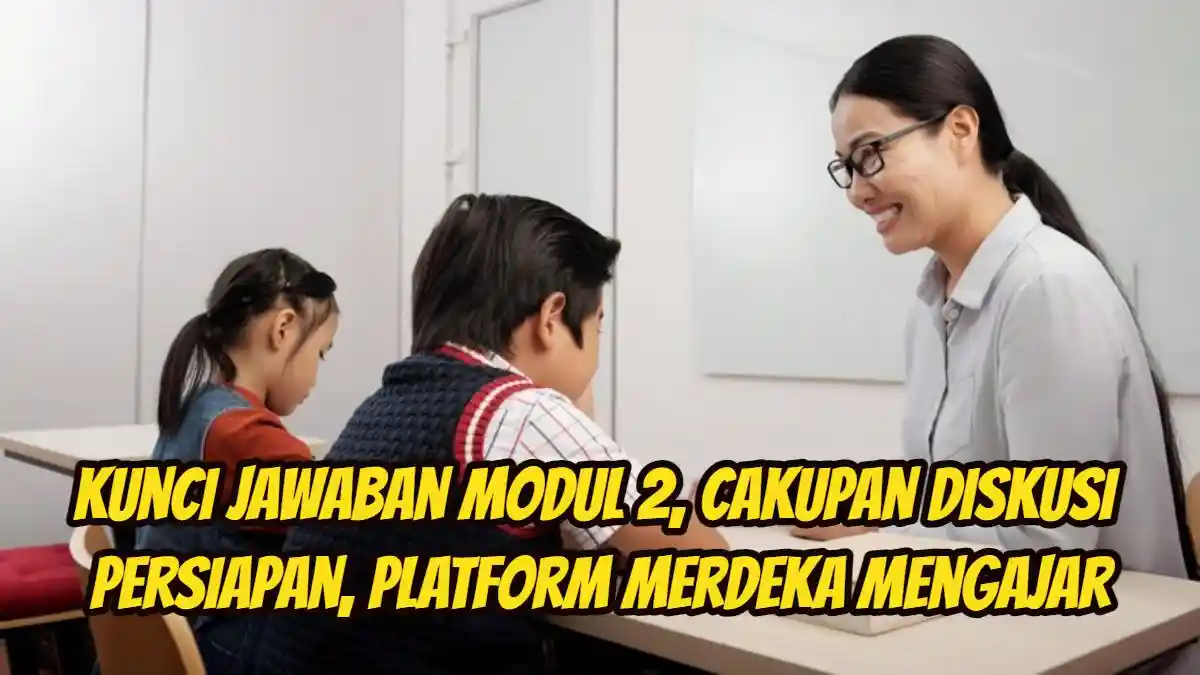 Kunci Jawaban Modul 2, Cakupan Diskusi Persiapan, Platform Merdeka Mengajar PMM 2024 Terbaru
