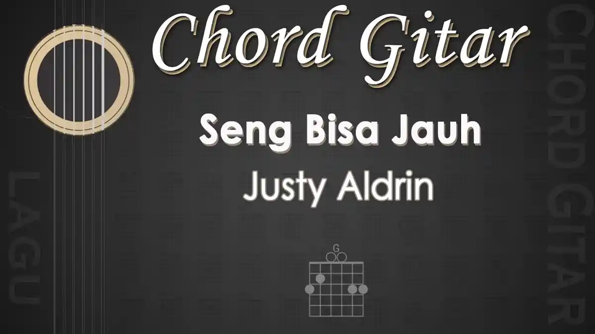 Chord Lagu Seng Bisa Jauh - Justy Aldrin - Kunci Gitar G