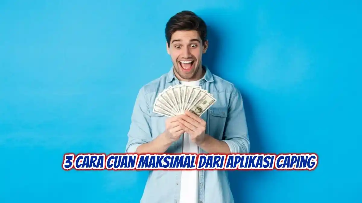 3 Cara Cuan dari Aplikasi Caping, Dapatkan Bonus Maksimal, Baca Berita & Nonton Video Dapat Reward!