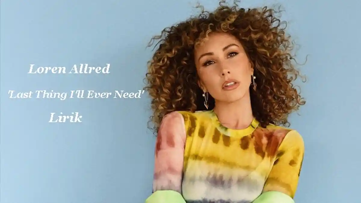 Lirik Lagu Loren Allred - Last Thing I'll Ever Need