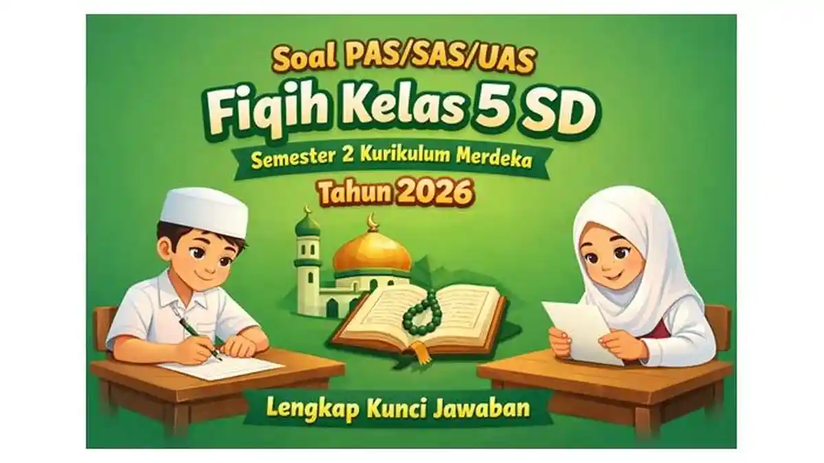 Soal PAS/SAS/UAS Fiqih Kelas 5 SD Semester 2 Kurikulum Merdeka Tahun 2026 Lengkap Kunci Jawaban