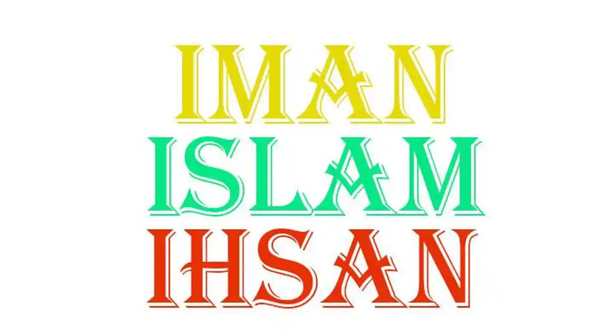Arti dan Hubungan Iman, Islam dan Ihsan dalam Konsep Aqidah Islam