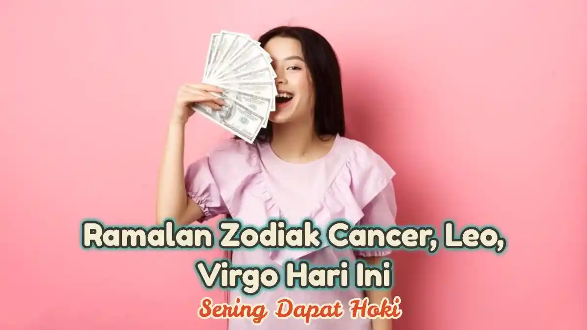 Ramalan Zodiak Cancer, Leo, Virgo Hari Ini Kamis 2 Januari 2025: Cuan Maju Pesat, Sering Dapat Hoki