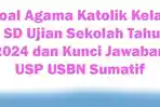 60-Soal-Agama-Katolik-Kelas-6-SD-Ujian-Sekolah-Tahun-2024-dan-Kunci-Jawaban-USP-USBN-Sumatif.jpg