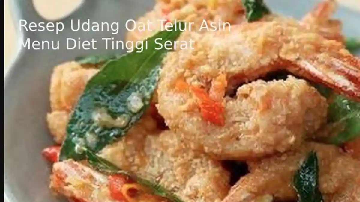Resep dan Cara Bikin Udang Oat Telur Asin, Menu Diet Tinggi Serat, Bahan Marinasi dan Bahan Pelapis