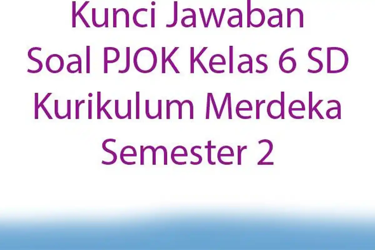 15 Kunci Jawaban Soal PJOK Kelas 6 SD Kurikulum Merdeka Semester 2