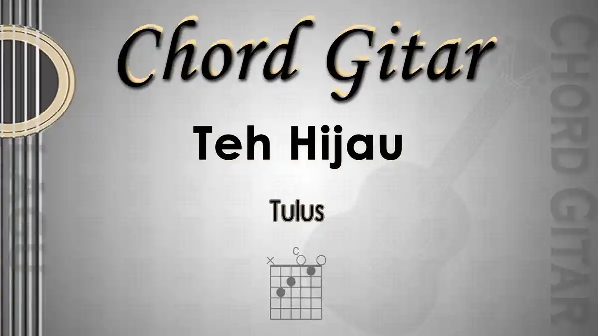 Chord Gitar dan Lirik Lagu Teh Hijau - Tulus - Kunci C - Tribunmanado.co.id