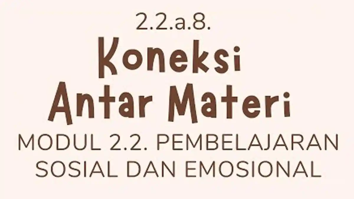Contoh Koneksi Antar Materi Modul 2.2, Pembelajaran Sosial dan Emosional Calon Guru Penggerak