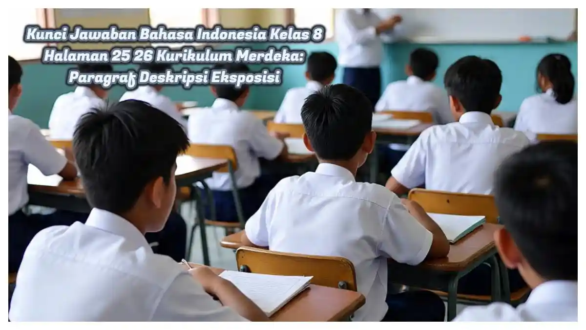 Bahasa Indonesia Kelas 8 Halaman 25 & 26: Kunci Jawaban Paragraf Deskripsi Eksposisi