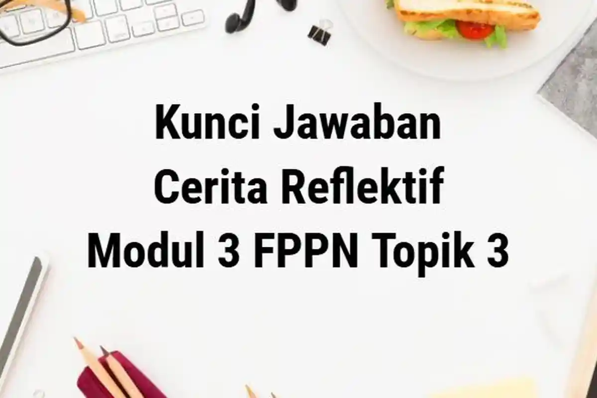 Kunci Jawaban Cerita Reflektif Modul 3 FPPN PPG 2025: Filosofi Pendidikan Nilai Ki Hajar Dewantara
