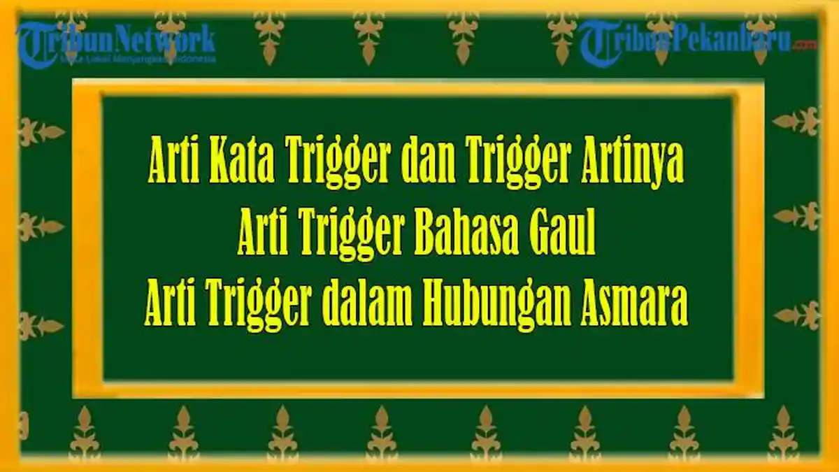 Arti Kata Trigger dan Trigger Artinya serta Arti Trigger Bahasa Gaul dan Arti Trigger dalam Hubungan