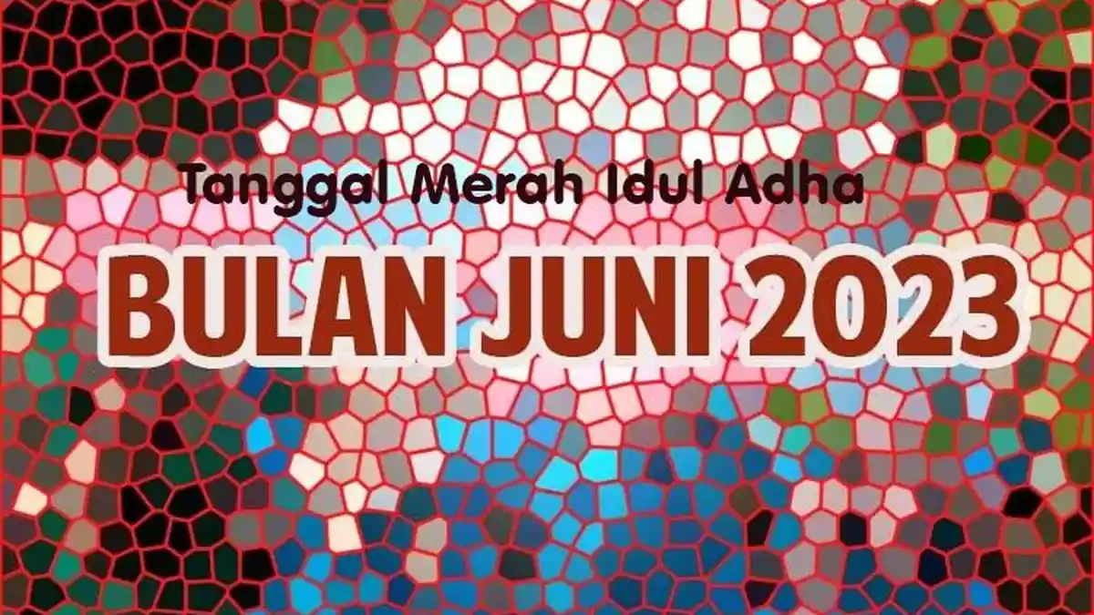 Kalender 2023 Hari Besar Nasional Juni Ada Tanggal Merah Idul Adha Termasuk Amalan Sunahnya!