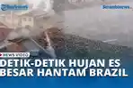 DETIK-DETIK-HUJAN-ES-BESAR-HANTAM-BRAZIL.jpg