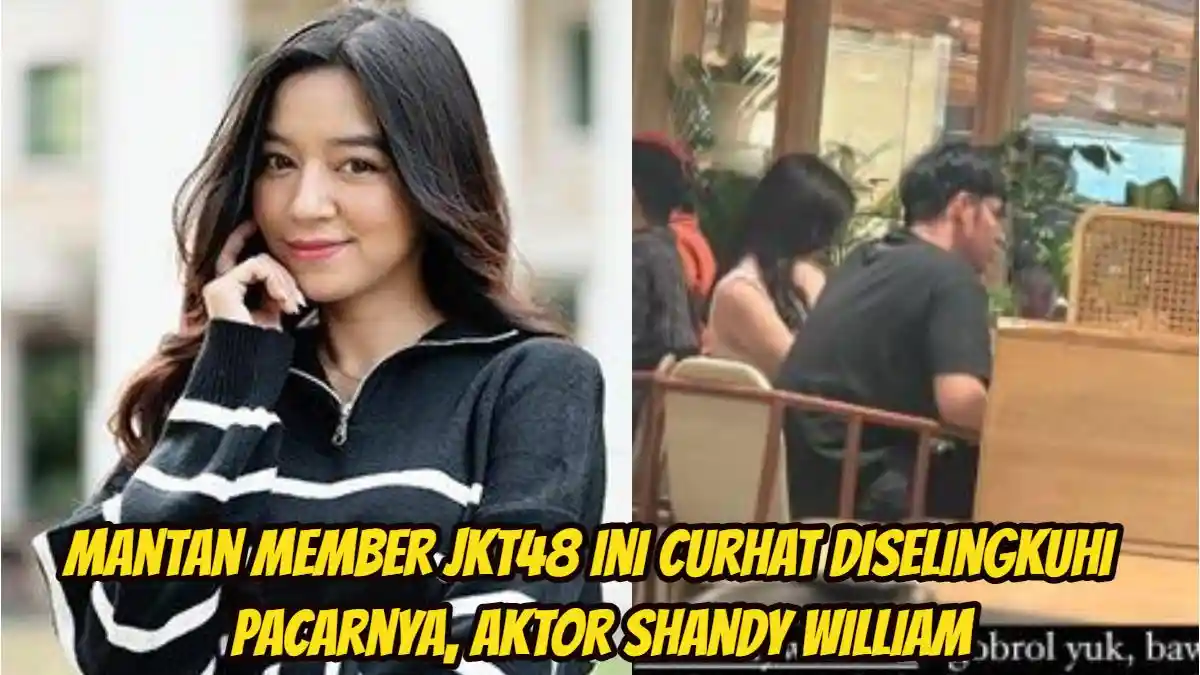 Mantan Member JKT48 Ini Curhat Diselingkuhi Shandy William, 'Aku Lagi Sakit Malah Main Sama Cewek'