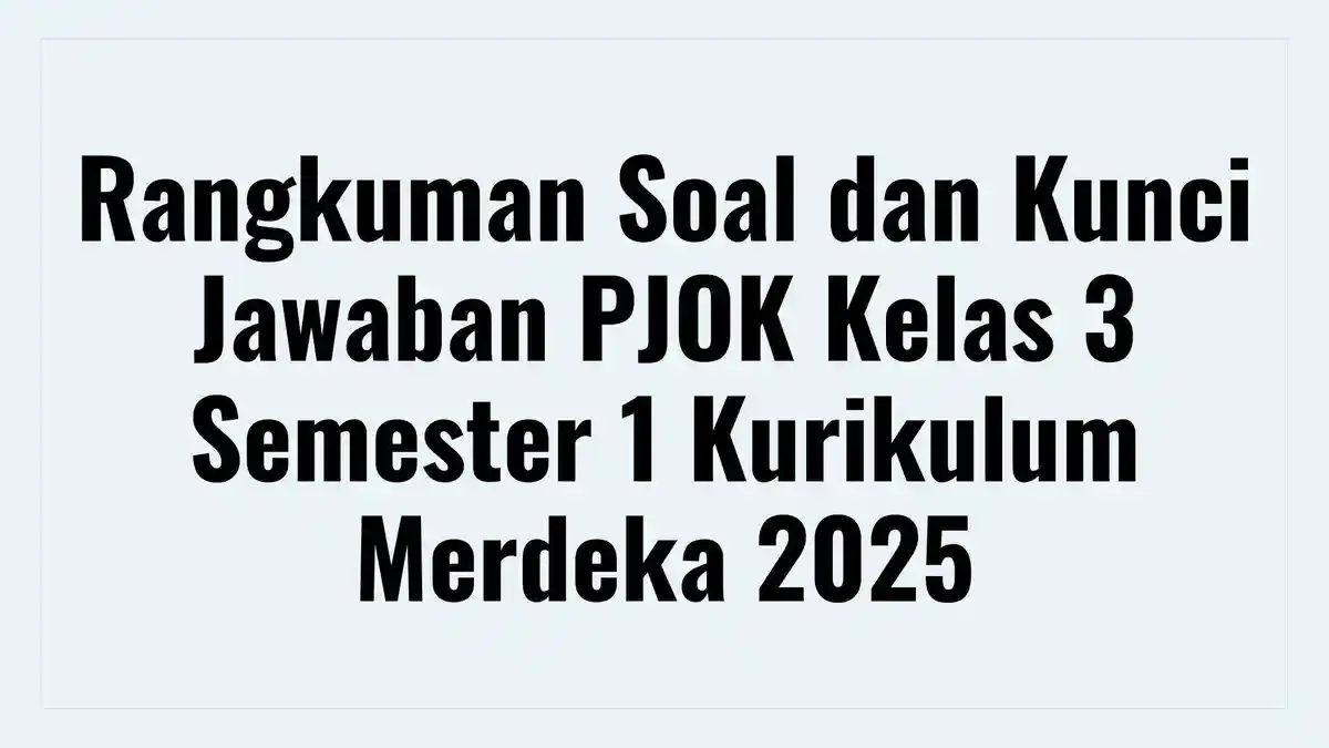 Rangkuman Soal dan Kunci Jawaban PJOK Kelas 3 Semester 1 Kurikulum Merdeka 2025
