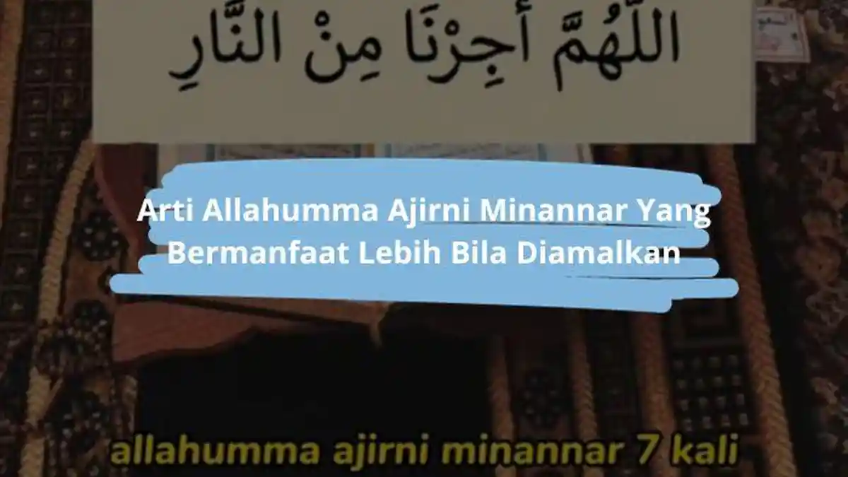 Arti Allahumma Ajirni Minannar, Doa untuk Memohon Perlindungan dari Api Neraka