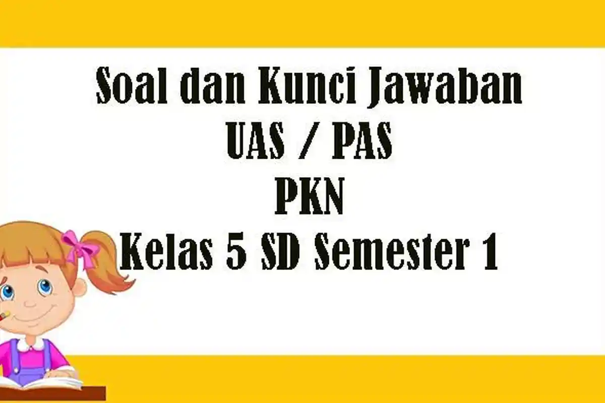 Soal UAS PKn Kelas 5 SD Semester Ganjil, Kunci Jawaban Latihan PAS Tahun 2022 Pilihan Ganda Essay