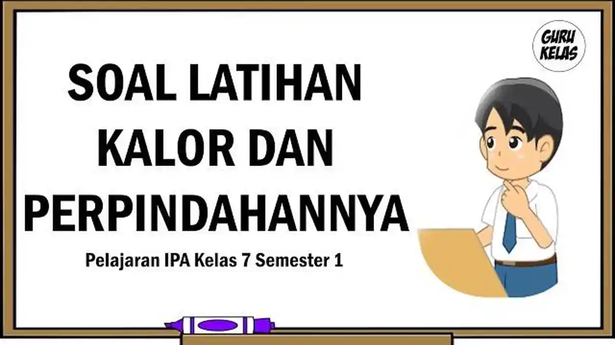 Soal & Kunci Jawaban Latihan IPA Kelas 7 SMP/MTs Kurikulum 2013 'Materi Kalor dan Perpindahannya'