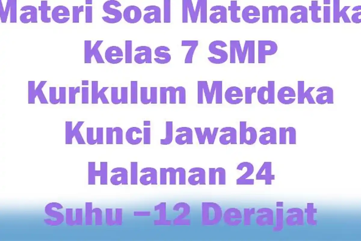 Materi Soal Matematika Kelas 7 SMP Kurikulum Merdeka, Kunci Jawaban Halaman 24 Suhu −12 Derajat
