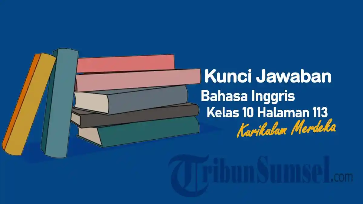 Jawaban Soal Bahasa Inggris Kelas 10 Halaman 113 Kurikulum Merdeka: Lets Answer