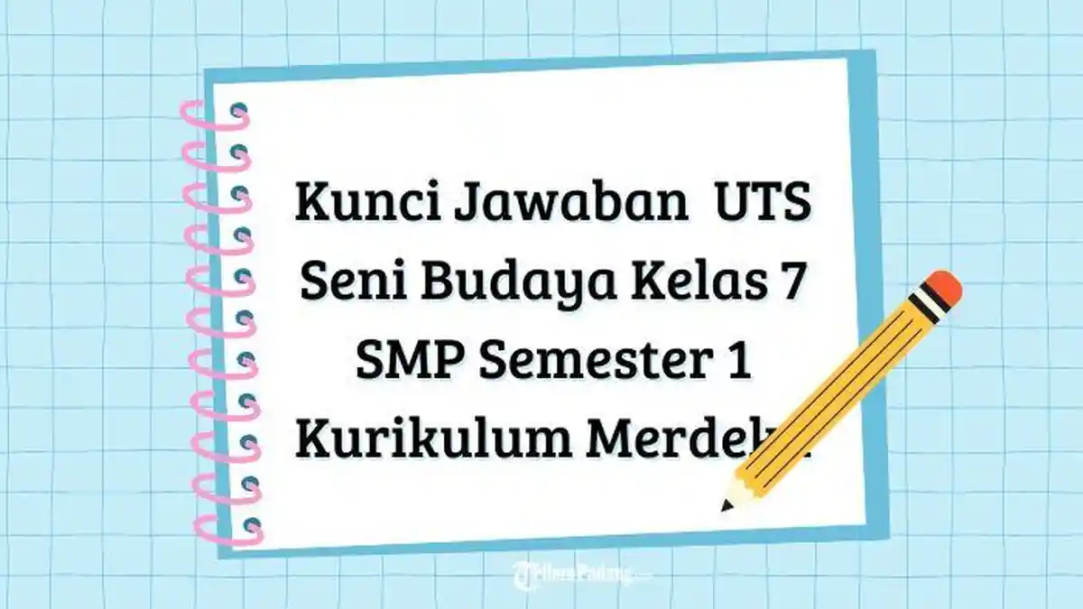 Kunci Jawaban Pembahasan UTS Seni Budaya Kelas 7 SMP Semester 1 Kurikulum Merdeka