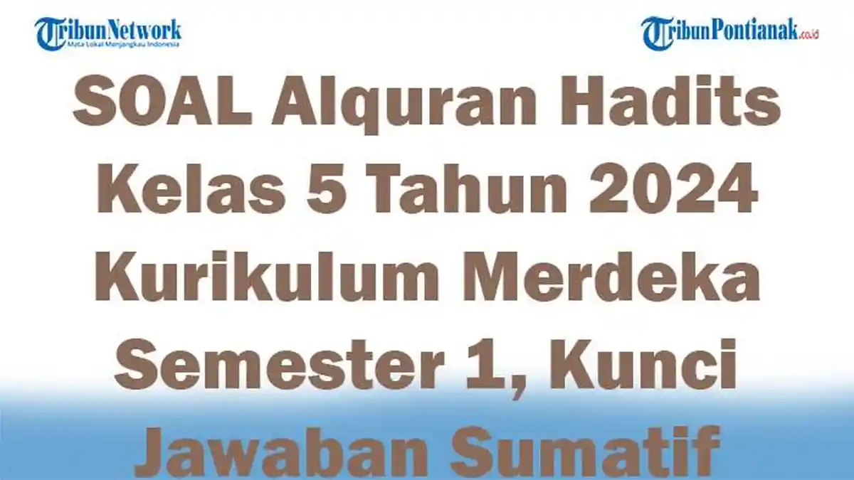 48 SOAL Alquran Hadits Kelas 5 Tahun 2024 Kurikulum Merdeka Semester 1 ...