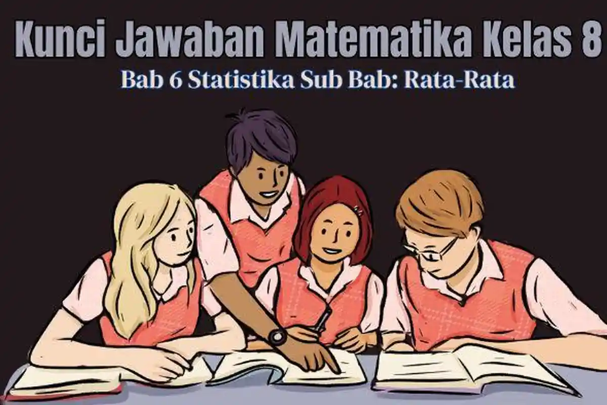 Kunci Jawaban Soal Matematika Kelas 8 SMP/Mts Semester 2 Bab 6 Statistika, Sub Bab: Rata-Rata