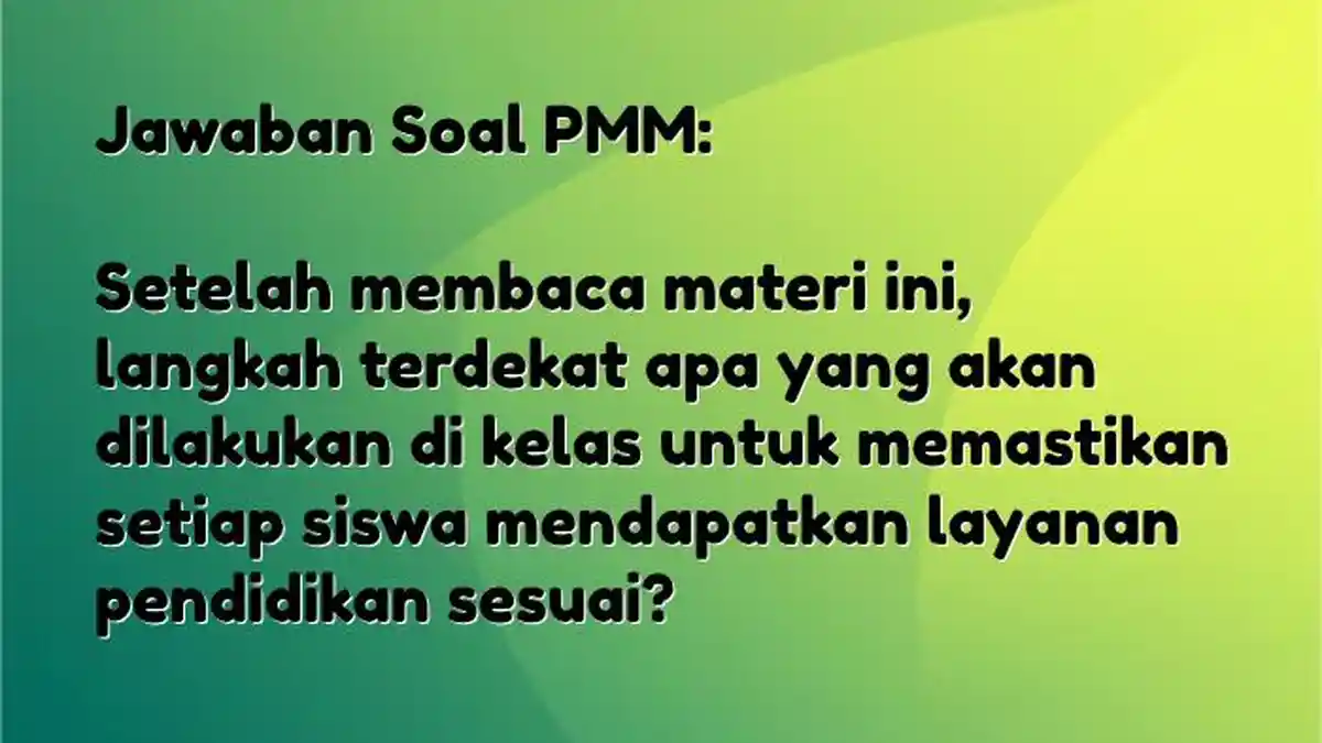 Jawaban PMM: Langkah Apa yang Dilakukan agar Siswa Mendapatkan Layanan Pendidikan yang Sesuai?
