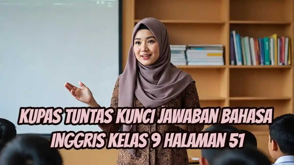 Bahas Worksheet 1.12 & 1.13, Kupas Tuntas Kunci Jawaban Bahasa Inggris Kelas 9 Halaman 51!