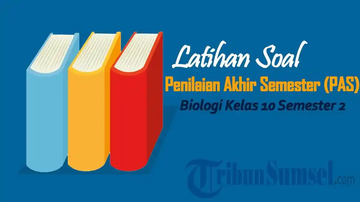 30 Soal PAS Biologi Kelas 10 Semester 2 Kurikulum Merdeka 2025 dan Kunci Jawabannya