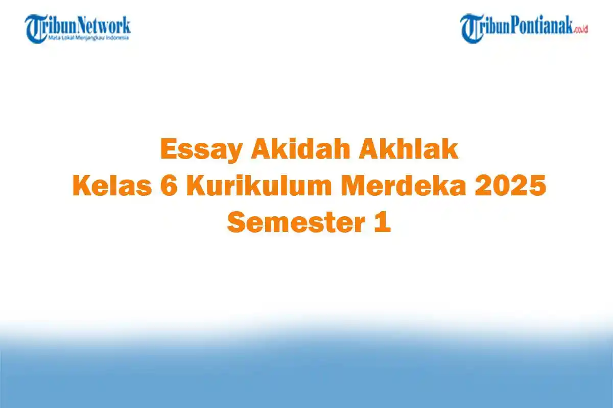 Soal Jawaban 47 Essay Akidah Akhlak Kelas 6 Kurikulum Merdeka 2025 Semester 1
