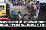 Pengungsi Rohingya Diangkut Paksa Mahasiswa di Aceh, Mahfud MD Langsung Merespons, Singgung PBB