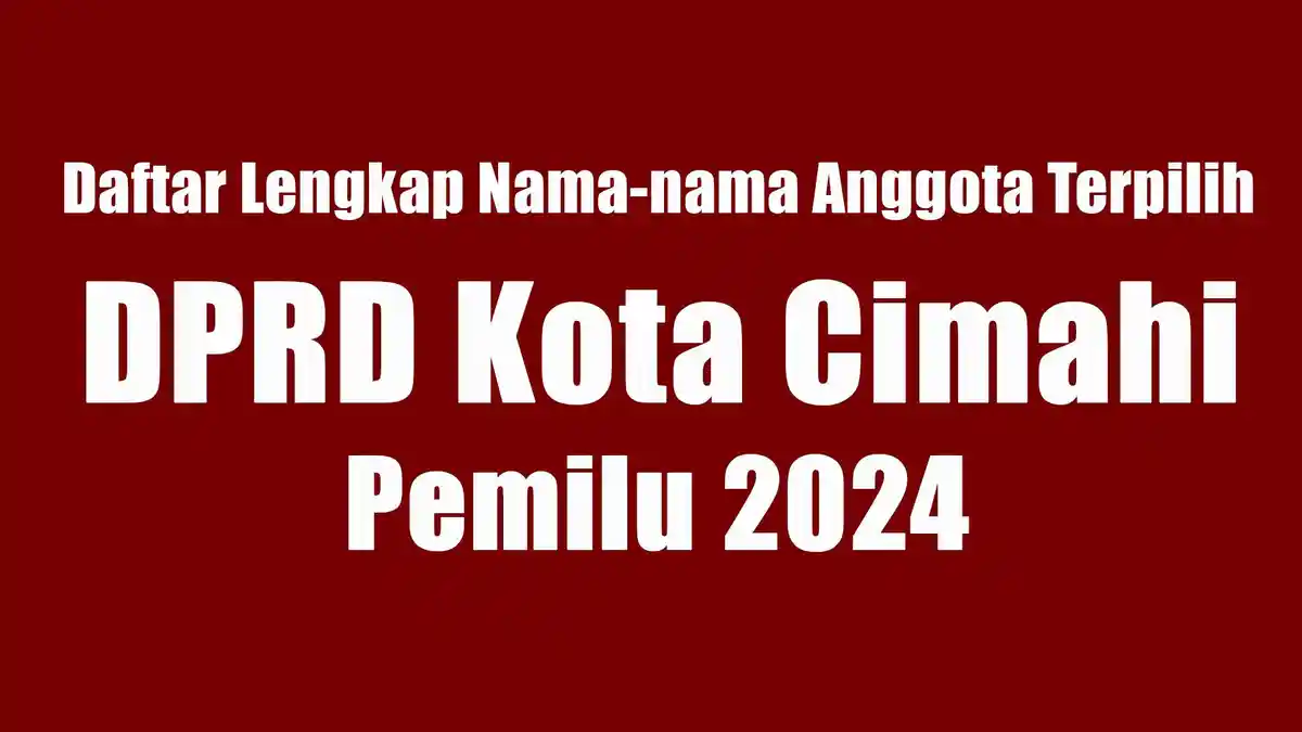 Daftar Lengkap Nama-Nama Anggota DPRD Kota Cimahi yang Terpilih di Pemilu 2024