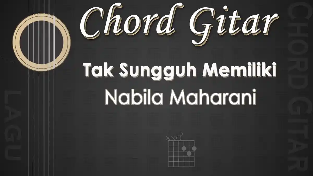 Chord Lagu Tak Sungguh Memiliki -  Nabila Maharani - Kunci Gitar D