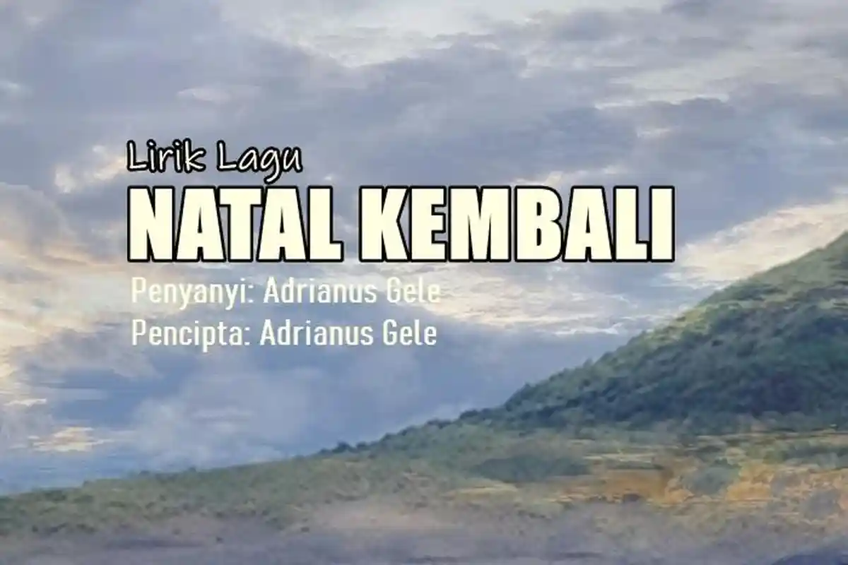 Lirik Lagu Natal Kembali - Adrianus Gele