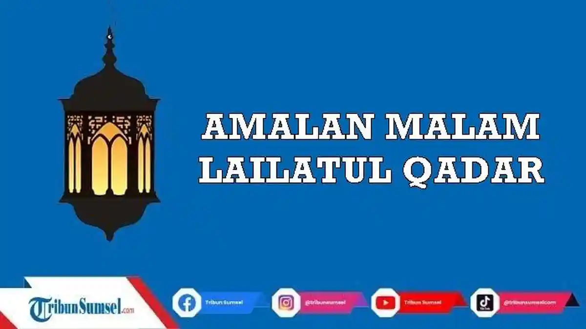 Sejumlah Amalan Saat Malam Lailatul Qadar 2023 Untuk Meraih Kemuliaan Perbanyak Doa dan Sholat Malam