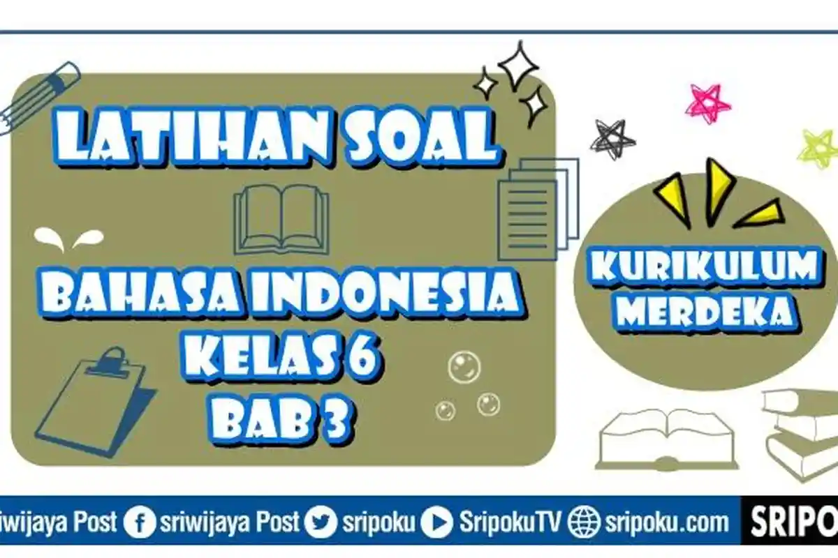 12 Soal Bahasa Indonesia Kelas 6 BAB 3 Kurikulum Merdeka dan Kunci Jawaban