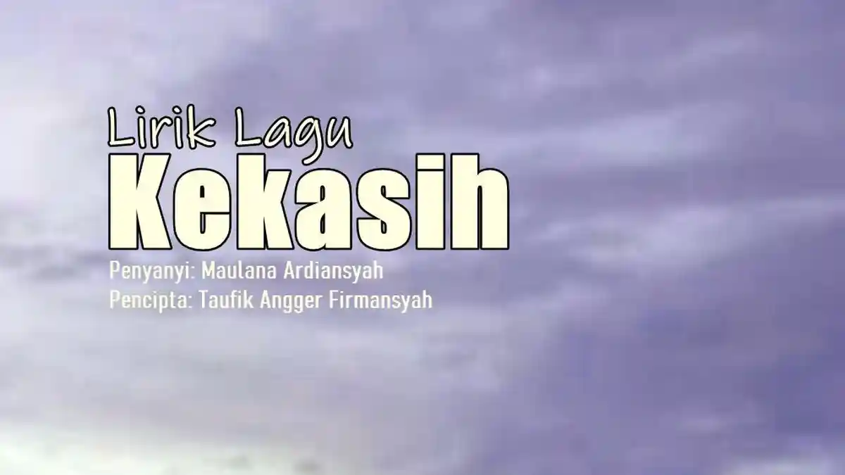 Lirik Lagu Kekasih - Maulana Ardiansyah, Lupakanlah Diriku yang Telah Menyakitimu